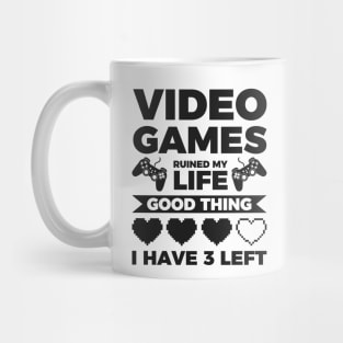 Video games ruined my life good thing I have 3 left Mug